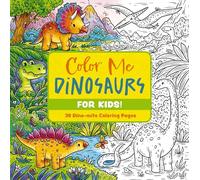 Color Me Dinosaurs (Kids' Edition): 30 Dino-mite Coloring Pages