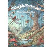 Color Me Enchanted: A Fantasy Coloring Book for Adults