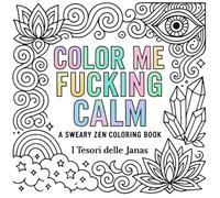 Color Me F*cking Calm: 50 Swear Word Mandalas to Relax the F*ck Out