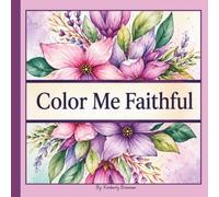 Color Me Faithful: Color Me Faithful: Encouraging Bible Verses and Beautiful Coloring Pages