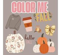 Color Me Fall: A Fun and Festive Fall Coloring Book for Kids and Teens | Autumn Leaves, Pumpkins, Animals, Cozy Scenes, Sweaters & More!