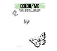 Color Me: Flowers - Butterflies & Flowers: Adult Coloring Book of Delicate Butterfly and Flower Designs for Relaxation (Color Me: Flowers Series)