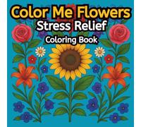 Color Me Flowers: Stress Relief Coloring Book