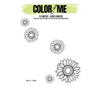 Color Me: Flowers - Sunflowers: Adult Coloring Book of Bold Sunflower Designs for Relaxation, Stress Relief & Mindful Creativity (Color Me: Flowers Series)