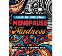Color me free from Menopause Madness: Funny Easy Coloring Book for Adults (Funny Adult Coloring Books)