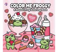 Color Me Froggy: A Kawaii Frog Coloring Book for All Ages - Wholesome Adventures and Relaxing Mandalas for Fun, Calm, and Creative Joy