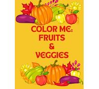 COLOR ME: FRUITS & VEGGIES