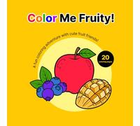 Color Me Fruity!: A fun fruit coloring book with 20 adorable and tasty fruits to color.