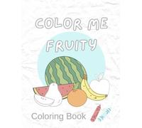 Color Me Fruity: Coloring Book