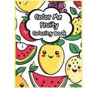 Color Me Fruity: Coloring Book