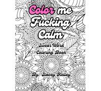 Color Me Fucking Calm: Adult Swear Word Coloring Book