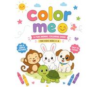 Color Me : Fun Animal Coloring Book for Kids Ages 3-6: Big & Simple Coloring Pages for Toddlers and Preschoolers | Cute Animals, Easy Designs, and Screen-Free Fun