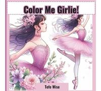 Color Me Girlie!: Coloring Book for Adults and Teens Featuring all things Girlie and Feminine for relaxation and Stress Relief