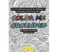 Color Me Grounded: An A-Z Coloring Journal for Reflection, Creativity & Self-Connection