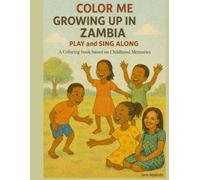 Color Me Growing Up In Zambia- Play and Sing Along: Coloring Book Based on Childhood Memories of the Songs we Sang (Color Me Growing Up in Zambia, Color Me Growing Up In Zambia- Play and Sing Along)