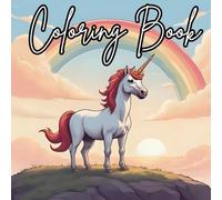 Color Me Happy: A Fun Coloring Book for Girls: Packed with Unicorns, Rainbows, Cute Animals, and Happy Vibes