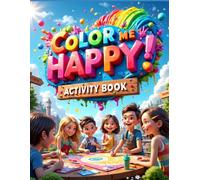 Color Me Happy! ACTIVITY BOOK: Time 2 Learn N have Fun!