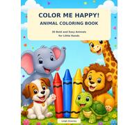 Color Me Happy! Animal Coloring Book: 30 Bold and Easy Animals for Little Hands