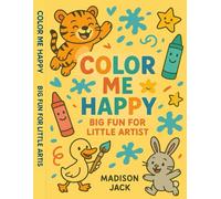 Color Me Happy Big Fun For Little Artists: Big Fun for Toddlers and Preschool Kids | Educational and Fun Animal Coloring Pages