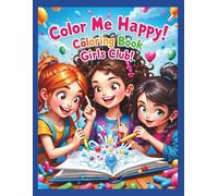 Color Me Happy! Coloring Book Girls Club: Fun, Cute, Kids, coloring