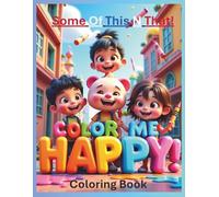 Color Me Happy! Coloring Book: Some Of This! N That!