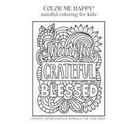 Color Me Happy: Mindful Colouring for Kids: 12 POSITIVE AFFIRMATIONS FOR YOUR CHILD