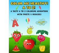 Color Me Healthy! A To Z!: A Tasty A To Z Coloring Adventure With Fruits And Veggies!