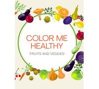 Color Me Healthy Fruits and Veggies!: A Healthy Eating Coloring Book.