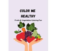 Color Me Healthy: Fruits & Vegetables Coloring Fun (Bright Minds Colour & Learn Series)