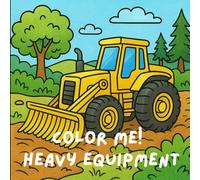 Color Me! Heavy Equipment: A Simply Simple Coloring Book For Kids