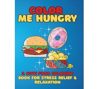 Color Me Hungry: A Cute Food Coloring Book for Relaxation & Stress Relief