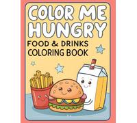 Color Me Hungry: Food & Drinks Coloring Book: Perfect for Kids Ages 4-10 - Ice Cream, Pizza, Candy, and More!