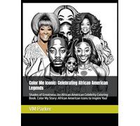 Color Me Iconic: Celebrating African American Legends: Shades of Greatness: An African American Celebrity Coloring Book. Color My Story: African American Icons to Inspire You!