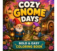 Color Me In: Cozy Gnome Days: Bold & Easy Coloring Book of Whimsical Gnomes, Magical Adventures and Enchanted Scenes