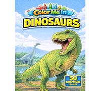 Color Me In: Dinosaurs: 50 Amazing Dinosaurs to Color - Fun Prehistoric Coloring Book for Kids Ages 6+
