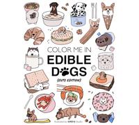 Color Me In: Edible Dogs - Cute Edition: A Pun-Filled Dog Coloring Book with 38 Adorable Food-Inspired Breeds for Kids & Adult Dog Lovers