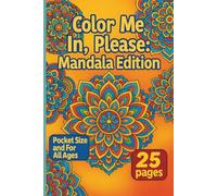 Color Me In, Please: Mandala Edition: 25 Soothing Mandalas for Mindfulness & Stress Relief - Pocket-Size Coloring for Kids, Teens & Adults