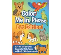 Color Me In, Please: Pet Edition!: 50 Cute and Easy Pet Designs for Kids, Teens, and Adults Who Love Animals