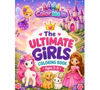 Color Me In: The Ultimate Girls Coloring Book: Princesses, Fairies, Ponies, Mermaids, Cute Animals & More for Ages 3-6