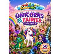 Color Me In: Unicorns and Fairies: Coloring Book for Kids ages 4-8, Unicorns , Fairies, Dragons and Magical Creatures to Color.