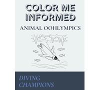 Color Me Informed: Animal Oohlympics - Diving Champions: The Underwater Skills, Survival Strategies, and Science Behind Nature’s Deepest Divers - An Educational Coloring Book