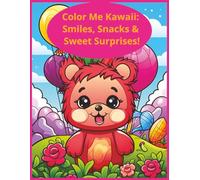 Color Me Kawaii: Smiles, Snacks & Sweet Surprises!: 45+ Pages of Adorable Animals, Sweets, and Smiles to Color! 8.5x11 inch coloring book full of ... gift giving on birthdays, holidays and more