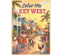 Color Me Key West: A Coloring Book of Key West's Tropical Streets, Waterfront, Island Landmarks & Coastal Scenery (Color Me Cities Series)