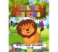 Color Me Kids: coloring book for kids ages 2-4, Fun, Easy Designs with Bold Clear Lines to Boost Creativity, Focus and Skills.