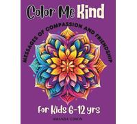 Color Me Kind: Messages for Compassion and Friends for Kids 6-12 yrs (Color Me Confident: Empowering Kids Through Creativity and Positive Words)