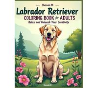 Color Me Labrador: Relaxing Labrador Retriever Coloring Book For Adults: Beautiful and Relaxing Labrador Retriever Designs for Dog Lovers, Stress Relief, and Mindful Coloring Fun