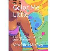 Color Me Little: A Soft Space for Black Littles to Be Small, Sweet & Safe