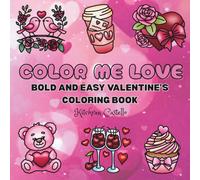 COLOR ME LOVE: BOLD AND EASY VALENTINE'S COLORING BOOK FOR ADULTS, TEENS AND KIDS WITH 45 BEAUTIFUL DESIGNS YOU WILL LOVE