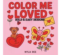 Color Me Loved: A Cozy, Bold & Easy Coloring Book About Love, Valentines and Animals for Kids or Adults: 44 Fun and Simple Coloring Pages for Ages 3-8 with hearts, balloons, dogs, cats and other items.