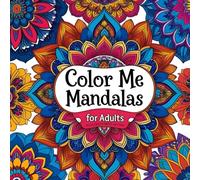 Color Me Mandalas: A Mindful Coloring Book for Relaxtion and Self-Love